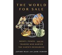 The World for Sale: Money, Power, and the Traders Who Barter the Earth's Resources