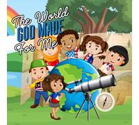 The World God Made For Me: A Faith-Based Book Celebrating God's Creation
