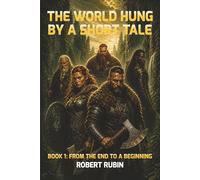 The World Hung by a Short Tale: Book One: From the End to a Beginning