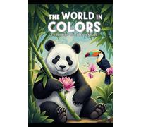 The World in Colors A COLORING BOOK ADVENTURE: Learn Animals, Flowers & Colors