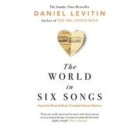 The World in Six Songs : How the Musical Brain Created Human Nature – Penguin Books
