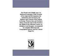 The World in the Middle Ages: An Historical Geography, with Accounts of the Origin and Development, the Institutions and Literatures, the Manners an Koeppen, Adolph Ludvig (Auteur)