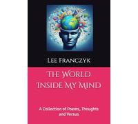 The World Inside My Mind: A Collection of Poems, Thoughts and Versus
