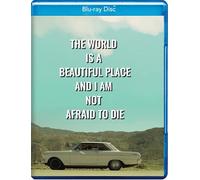 The World Is A Beautiful Place And I Am Not Afraid To Die