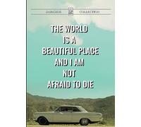 The World Is A Beautiful Place And I Am Not Afraid To Die