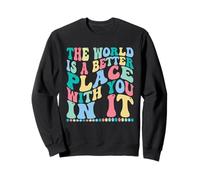 The World is A Better Place with You in It Trendy Men Women Sweatshirt