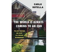 The World Is Always Coming To An End: Pulling Together And Apart In A Chicago Neighborhood