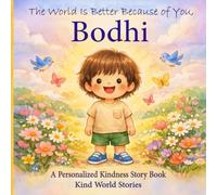 The World Is Better Because of You, Bodhi: A Personalized Kindness Story for Kids Featuring Bodhi - A Heartwarming Picture Book About Sharing, Helping, and Being Kind