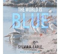 The World is Blue : How Our Fate and The Ocean's Are One