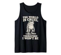 The World is Cruel Therefore I Won't Be Débardeur