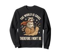The World is Cruel Therefore I Won't Be Sweatshirt