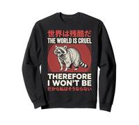 The World is Cruel Therefore I Won't Be Sweatshirt