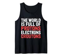 The World is Full of Protons Electrons Croutons |- Débardeur