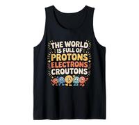 The World is Full of Protons Electrons Croutons - Débardeur