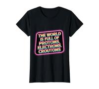The World is Full of Protons Electrons Croutons - T-Shirt Graphique avec Valeur