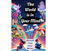 The World is in Your Mind: Encouraging Creative Writing for Kids Aged 7 to 9 years old