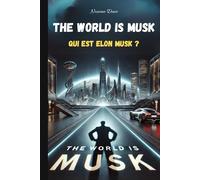 The World is Musk: Qui est Elon Musk ?