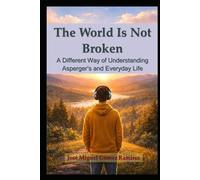 The World Is Not Broken: A Different Way of Understanding Asperger’s and Everyday Life
