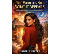 The World is Not What it Appears Exploring the Hidden Patterns Beneath Reality