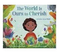 The World Is Ours to Cherish: A Letter to a Child