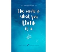 The world is what you think it is: Notes of Eternity: The Ancient Collection - Inspirational Notebook with Huna Quote