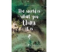 The world is what you think it is: Notes of Eternity: The Ancient Collection - Inspirational Notebook with Huna Quote