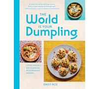The World Is Your Dumpling: Little Parcels. Big Flavours. 80 Gorgeous Recipes.