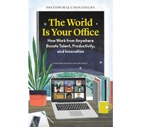 The World Is Your Office: How Work from Anywhere Boosts Talent, Productivity and Innovation