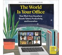 The World Is Your Office: How Work from Anywhere Boosts Talent, Productivity, and Innovation