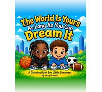 The World Is Yours As Long As You Can Dream It: Your Imagination Children’s Coloring Book