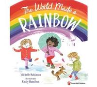 The World Made a Rainbow by Michelle Robinson & Illustrated by Emily Hamilton Michelle Robinson Illustrated by Emily Hamilton (Auteur)