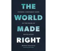 The World Made Right Finding Confident Hope in the Book of Revelation - Michael Rowntree - Zondervan - ebook (ePub) - Livre