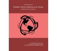 The World Market for Builders' Wood Carpentry and Joinery: A 2026 Global Trade Perspective