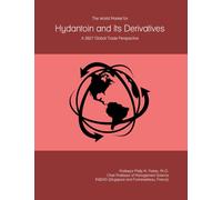 The World Market for Hydantoin and Its Derivatives: A 2027 Global Trade Perspective