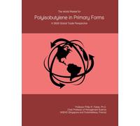 The World Market for Polyisobutylene in Primary Forms: A 2026 Global Trade Perspective
