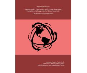 The World Market for Unassembled or Partly Assembled Complete, Assembled Incomplete, and Rough Watch or Clock Movements: A 2026 Global Trade Perspective