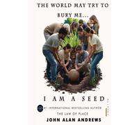 The World May Try To Bury Me: I Am A Seed