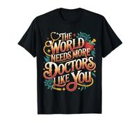 The World Needs More Doctors Like You Appréciation |- T-Shirt