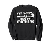 The World Needs Our Mothers Happy Mothers Day for Mommy Sweatshirt