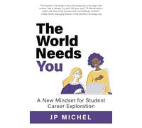 The World Needs You: A New Mindset for Student Career Exploration
