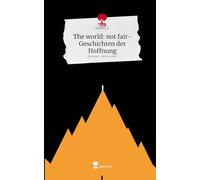 The world: not fair- Geschichten der Hoffnung. Life is a Story - story.one