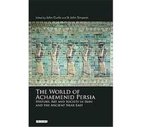 The World of Achaemenid Persia John Curtis, John Simpson (Auteur)