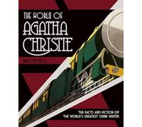 The World of Agatha Christie: The Facts and Fiction of the World's Greatest Crime Writer