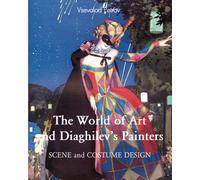The World Of Art And Diaghilev’S Painters: Avant-garde, ballet, and the Silver Age of Russia