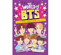 The World of Bts: The Ultimate Unofficial Fan Guide Packed with Facts, STATS and Quizzes