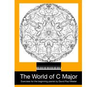 The World Of C Major: Exercises For The Beginning Pianist: The Best Beginner Keyboard Method For Hand Coordination And Brain Building