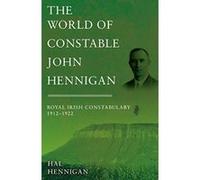 The World of Constable John Hennigan, Royal Irish Constabulary 1912 - 1922 - [Version Originale] Inconnu (Auteur)