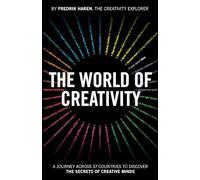 The World of Creativity: An Exploration of Human Creativity to Empower Your Own Creative Journey