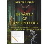 The World Of Cryptozoology: Large Print Edition: 55 Word Search Puzzles Exploring Cryptids, Legends, & Strange Sightings