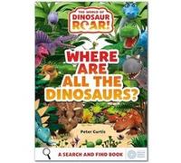 The World of Dinosaur Roar Where Are All The Dinosaurs by Peter Curtis Peter Curtis (Auteur)